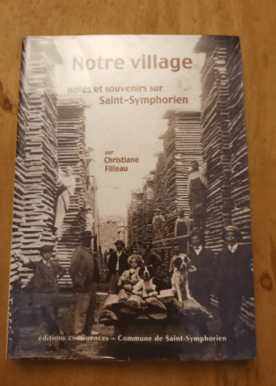 Notre Village Notes Et Souvenirs Sur Saint-Symphorien Par Christiane Filleau - Christiane Filleau