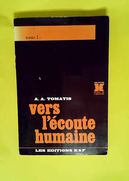 Vers l écoute humaine Qu est-ce que l écoute humaine tome 1 – Alfred Tomatis