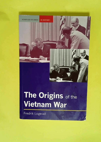 The Origins of the Vietnam War  - Fredrik Logevall