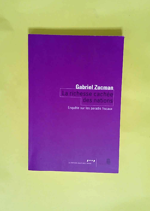 La Richesse cachée des nations Enquête sur les paradis fiscaux – Gabriel Zucman