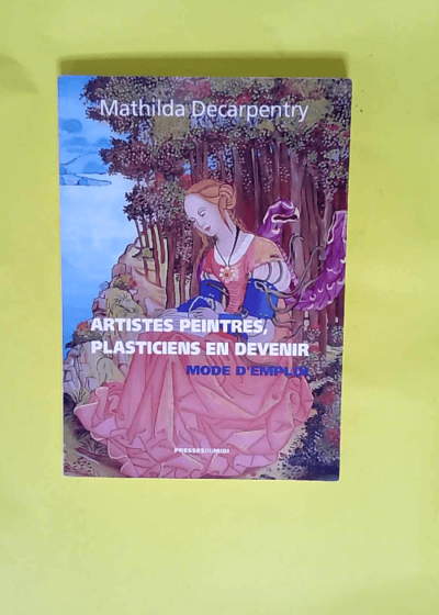 Artistes Peintres Plasticiens en devenir : Mode d emploi - Mathilda de Carpentry