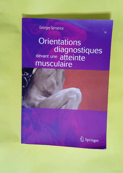 Orientations diagnostiques devant une atteinte musculaire  - Georges Serratrice