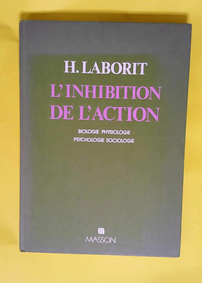 L inhibition de l action Biologie physiologie psychologie sociologie - Henri Laborit