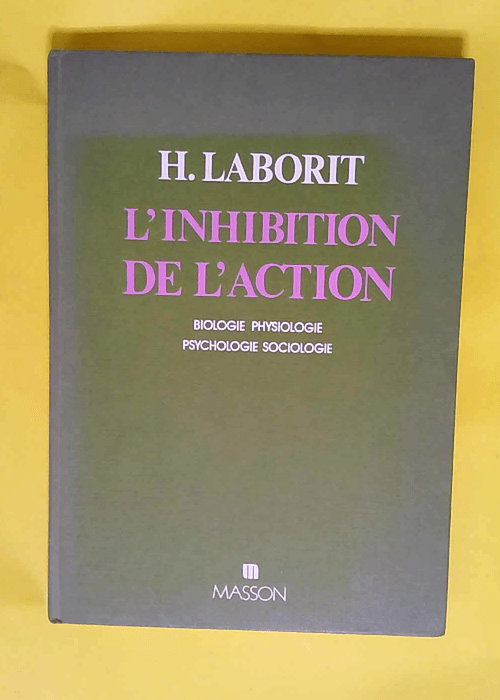 L inhibition de l action Biologie physiologie psychologie sociologie – Henri Laborit