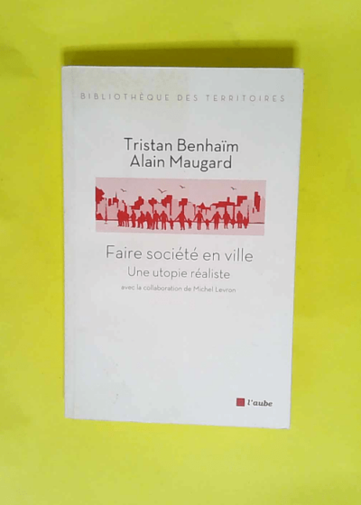 Faire société en ville une utopie réaliste  - Tristan Benhaïm