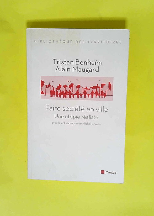 Faire société en ville une utopie réaliste  – Tristan Benhaïm