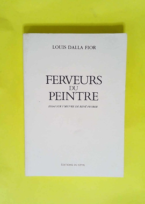 FERVEURS DU PEINTRE essai sur l oeuvre de Ren...