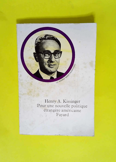 Pour une nouvelle politique étrangère américaine  - Kissinger Henry