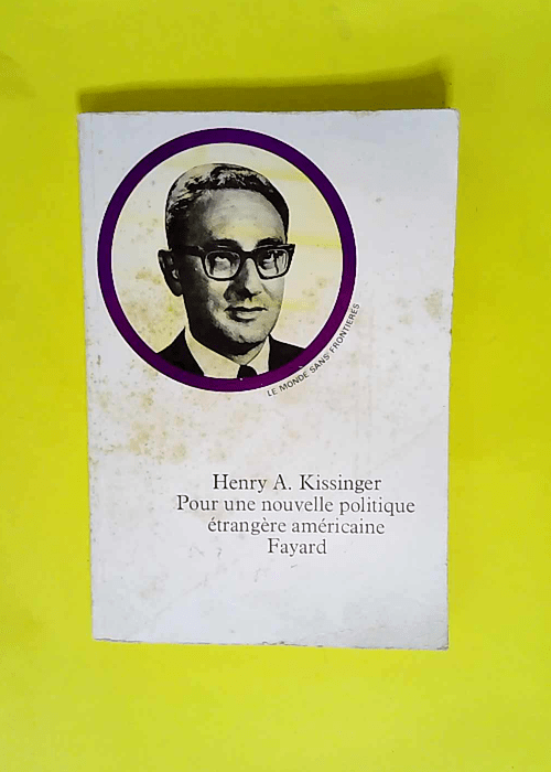 Pour une nouvelle politique étrangère américaine  – Kissinger Henry