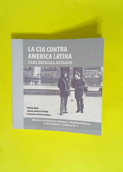 La CIA contra America Latina caso especial : Ecuador = The CIA against Latin America : special case of Ecuador - Philip Agee