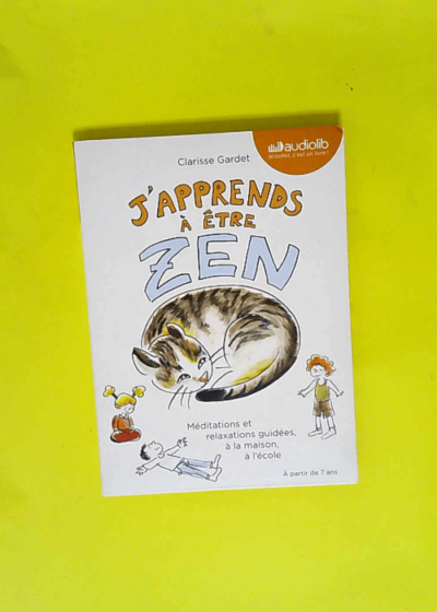 J apprends à être zen - Méditations et relaxations guidées à la maison à l école Livre audio - 1 CD Audio et livret de 24 pages - Clarisse Gardet