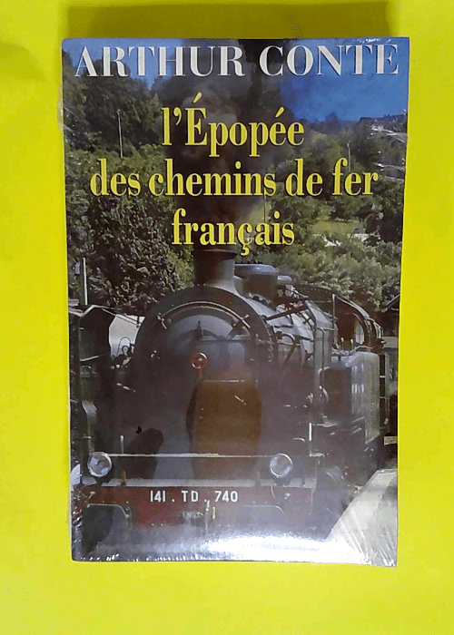 L epopee des chemins de fer francais  – Conte Arthur