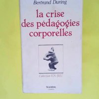 La crise des pédagogies corporelles  – Bertrand DURING