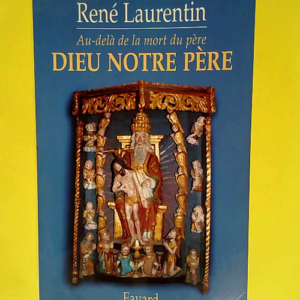 Dieu notre père Au-delà de la mort du père – René Laurentin