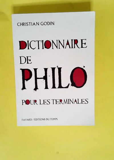 Dictionnaire de philo pour les terminales  - Christian Godin