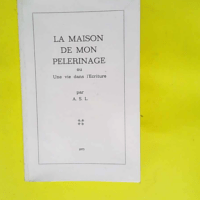 la maison de mon pélerinage ou une vie dans l écriture – ASL