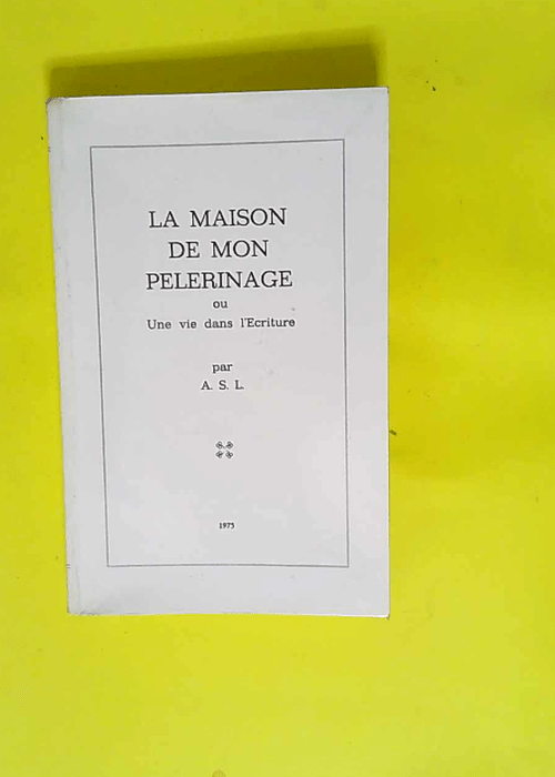 la maison de mon pélerinage ou une vie dans ...