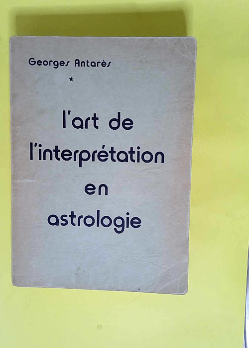 L art de l interprétation en astrologie  – Georges Antarès