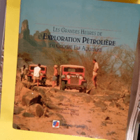 Les grandes heures de l exploration pétrolière du groupe Elf Aquitaine  – André Morange