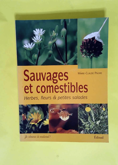 Sauvages et comestibles Herbes fleurs & petites salades - Marie-Claude Paume