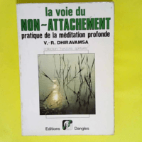 La Voie du non-attachement – Pratique de la méditation profonde selon la tradition bouddhique – V. R. Dhiravamsa