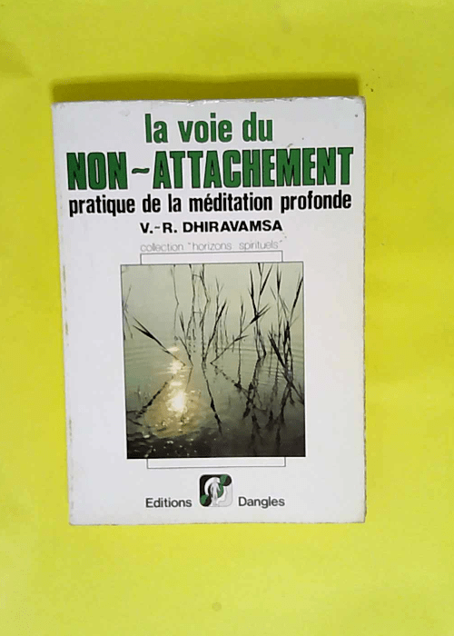 La Voie du non-attachement – Pratique de la méditation profonde selon la tradition bouddhique – V. R. Dhiravamsa