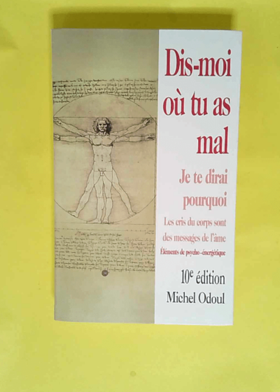 Dis-moi où tu as mal je te dirai pourquoi Eléments de psycho-énergétique - Michel Odoul