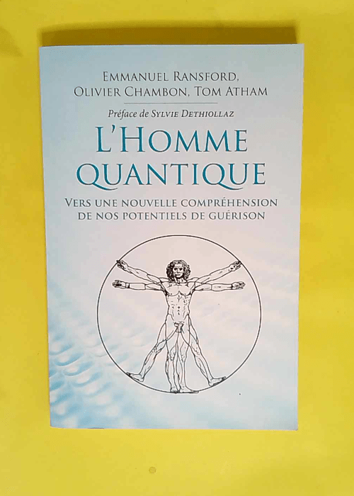 L homme quantique Vers une nouvelle compréhension de nos potentiels de guérison – Tom Atham