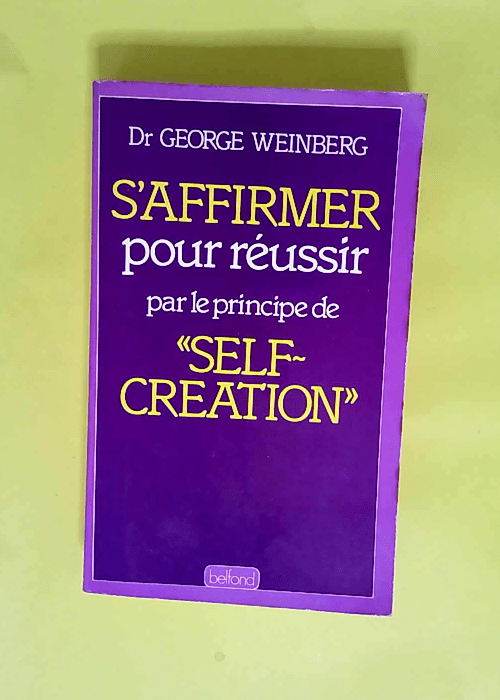 S affirmer pour réussir par le principe de self-creation  – WEINBERG Dr George