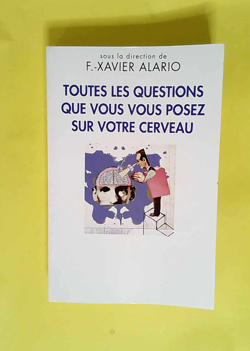 Toutes les questions que vous vous posez sur votre cerveau  – Alario François-Xavier