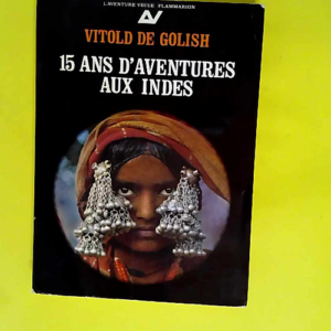 15 ans d aventures aux Indes  – Golish ...