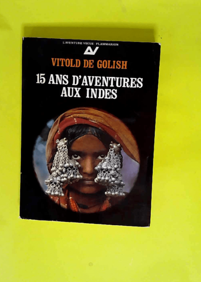 15 ans d aventures aux Indes  - Golish Vitold De