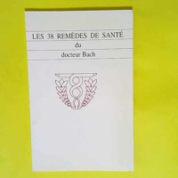 Les 38 remedes de sante du Docteur Bach  &#82...