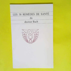 Les 38 remedes de sante du Docteur Bach  &#82...