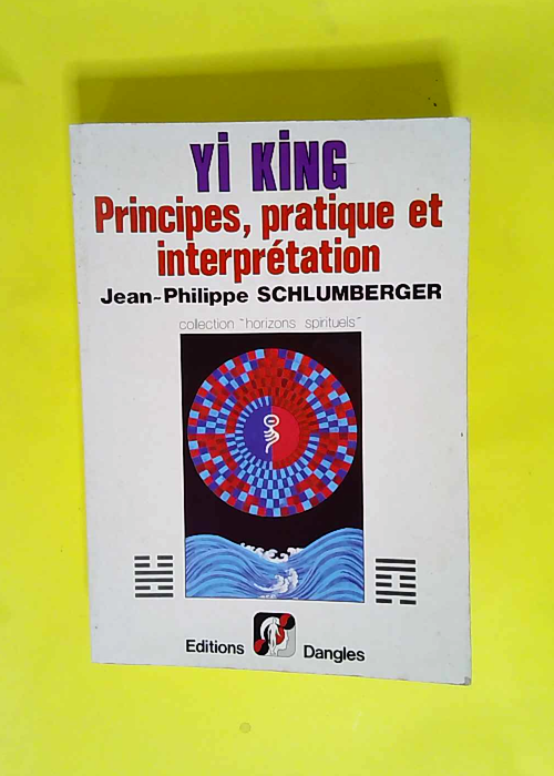 Yi king Principes pratique et interprétation – Jean-Philippe Schlumberger
