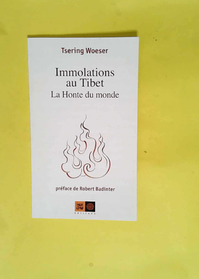 Immolations au Tibet La honte du monde - Tsering Woeser