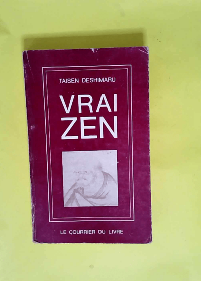 Vrai zen Source de vie révolution intérieure. sho do ka : cahnt de l immédiat satori. traduit et commenté par t. deshimaru - deshimaru