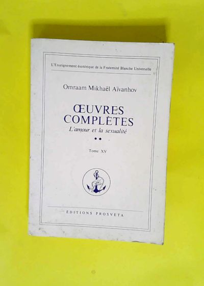 L Amour et la Sexualité Tome 2 numéro XV - Aivanhov o. Mikhael