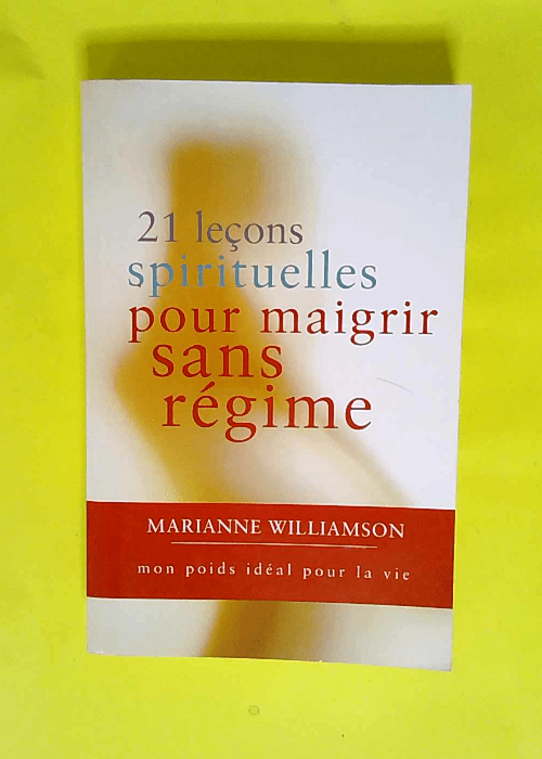 21 leçons spirituelles pour maigrir sans ré...