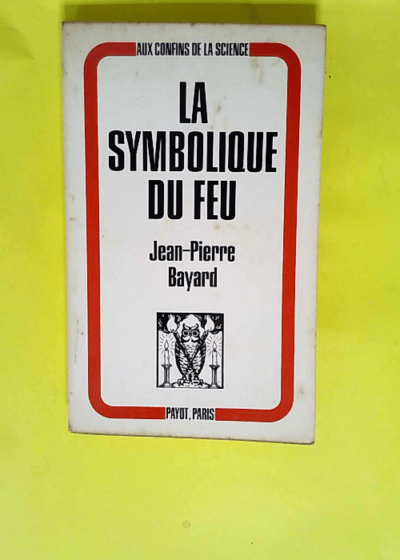 La symbolique du feu  - Jean-Pierre Bayard