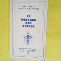 Le Message Des Astres – Exposition Esoterique D Astrologie Natale Et Medicale Interpretation Du Theme Astrologique Et Diagnostic Des Maladies. – Heindel Max