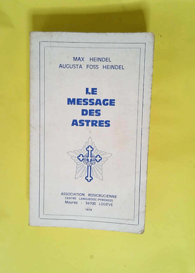 Le Message Des Astres - Exposition Esoterique D Astrologie Natale Et Medicale Interpretation Du Theme Astrologique Et Diagnostic Des Maladies. - Heindel Max