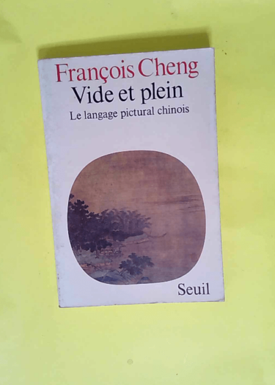 Vide et Plein. Le langage pictural chinois  - François Cheng