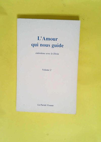 L amour qui nous guide. Entretiens avec le Divin tome 2 - Groupe Présence