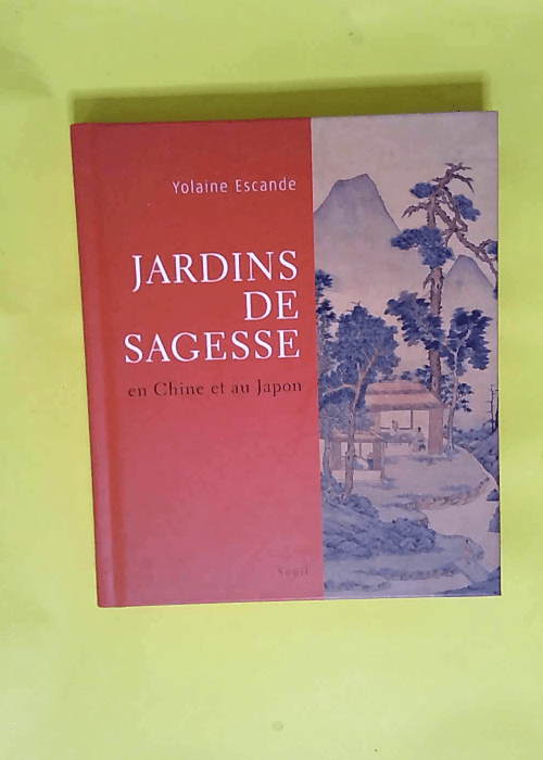 Jardins de sagesse En Chine et au Japon – Yolaine Escande