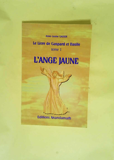 L Ange Jaune Tome 1 du Livre de Gaspard et Basile - Anne-Louise Gasser