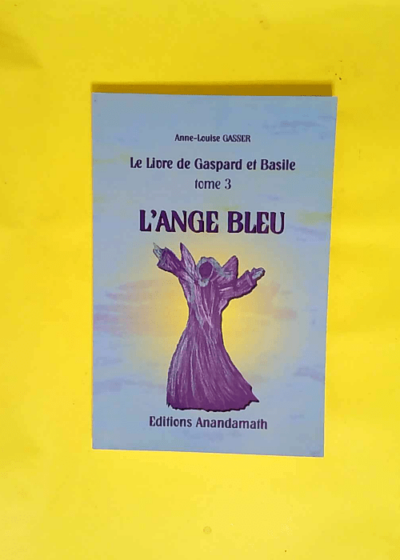 L Ange Bleu Tome 3 du Livre de Gaspard et Basile - Anne-Louise Gasser