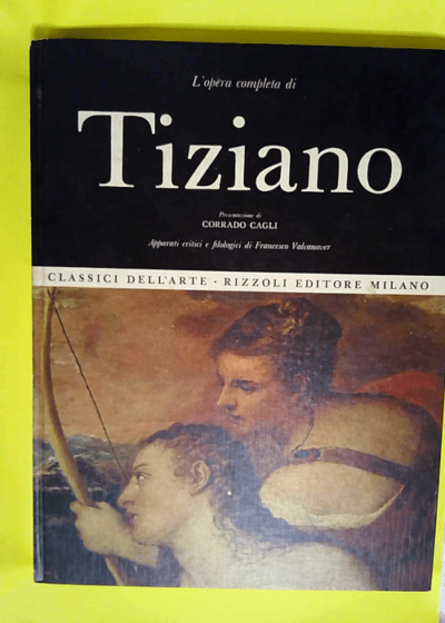 L Opera Completa Di Tiziano  - VALCANOVER Francesco