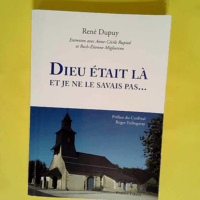 Dieu Etait La Et Je Ne Le Savais Pas…Entretien Avec Anne Cecile Rupied Et Roch Etienne Migliorino  – Dupuy Rene