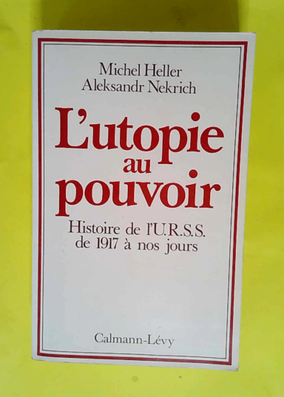 L utopie au pouvoir histoire de l U.R.S.S. de 1917 à nos jours.  - HELLER Michel